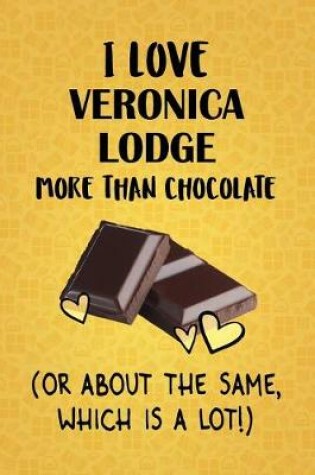 Cover of I Love Veronica Lodge More Than Chocolate (Or About The Same, Which Is A Lot!)