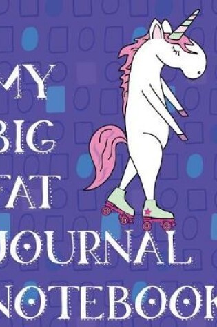 Cover of My Big Fat Journal Notebook Unicorn Roller Skating