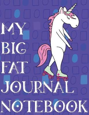 Cover of My Big Fat Journal Notebook Unicorn Roller Skating