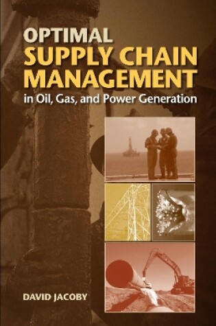 Cover of Optimal Supply Chain Management in Oil, Gas and Power Generation