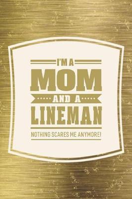 Book cover for I'm A Mom And A Lineman Nothing Scares Me Anymore!