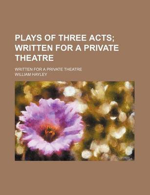 Book cover for Plays of Three Acts; Written for a Private Theatre. Written for a Private Theatre