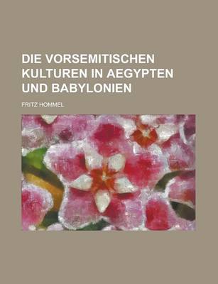 Book cover for Die Vorsemitischen Kulturen in Aegypten Und Babylonien
