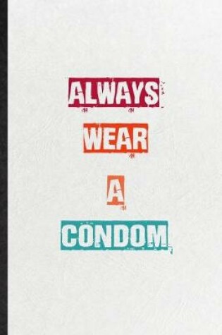 Cover of Always Wear A Condom