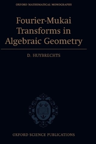 Cover of Fourier-Mukai Transforms in Algebraic Geometry