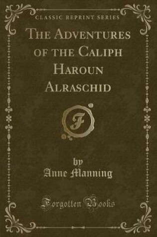 Cover of The Adventures of the Caliph Haroun Alraschid (Classic Reprint)