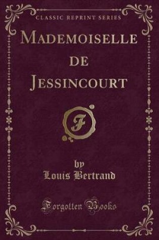 Cover of Mademoiselle de Jessincourt (Classic Reprint)