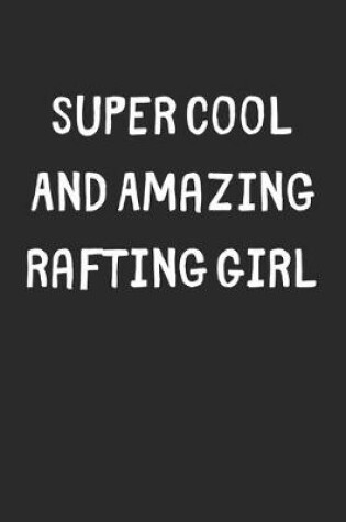 Cover of Super Cool And Amazing Rafting Girl