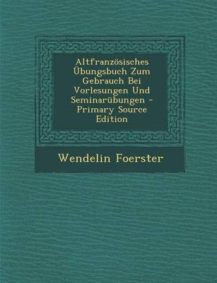 Book cover for Altfranzosisches Ubungsbuch Zum Gebrauch Bei Vorlesungen Und Seminarubungen - Primary Source Edition