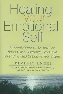 Book cover for Healing Your Emotional Self: A Powerful Program to Help You Raise Your Self-Esteem, Quiet Your Inner Critic, and Overcome Your Shame