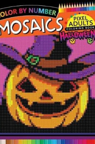 Cover of Halloween Mosaics Pixel Adults Coloring Books