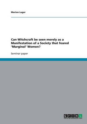 Book cover for Can Witchcraft be seen merely as a Manifestation of a Society that feared 'Marginal' Women?