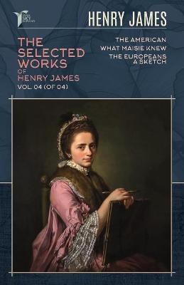 Book cover for The Selected Works of Henry James, Vol. 04 (of 04)