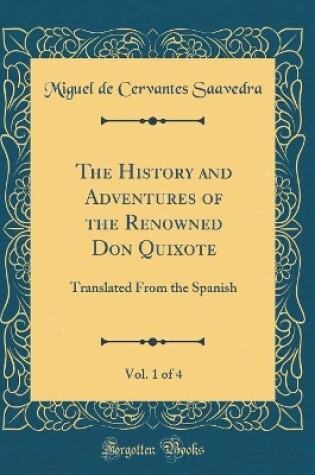 Cover of The History and Adventures of the Renowned Don Quixote, Vol. 1 of 4: Translated From the Spanish (Classic Reprint)