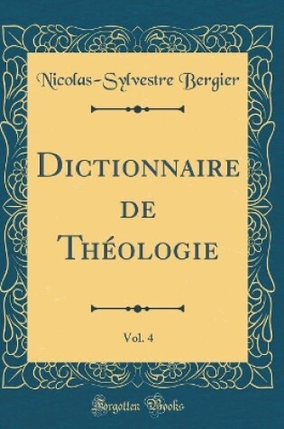 Cover of Dictionnaire de Théologie, Vol. 4 (Classic Reprint)