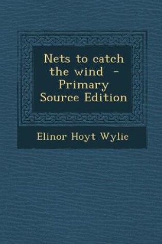 Cover of Nets to Catch the Wind - Primary Source Edition