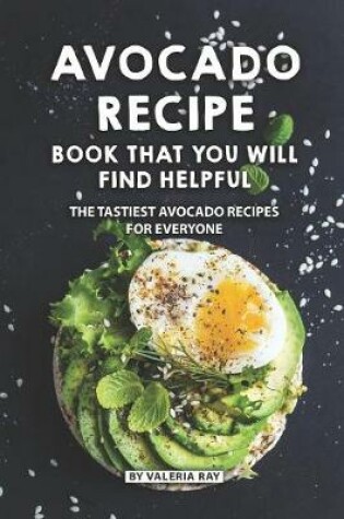 Cover of Avocado Recipe Book That You Will Find Helpful
