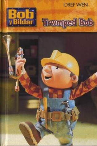 Cover of Cyfres Bob y Bildar: Trwmped Bob