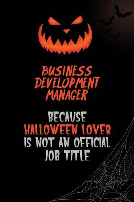 Book cover for Business Development Manager Because Halloween Lover Is Not An Official Job Title