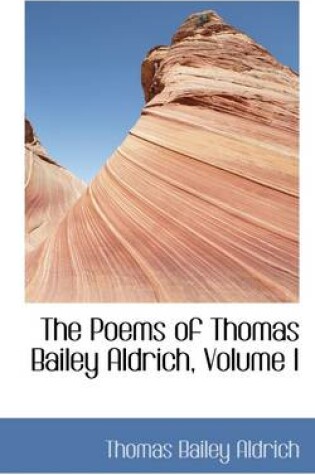 Cover of The Poems of Thomas Bailey Aldrich, Volume I