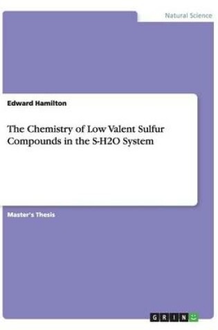 Cover of The Chemistry of Low Valent Sulfur Compounds in the S-H2O System