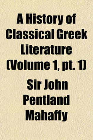 Cover of A History of Classical Greek Literature (Volume 1, PT. 1)