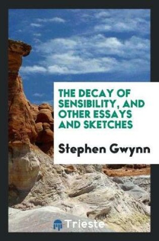 Cover of The Decay of Sensibility, and Other Essays and Sketches