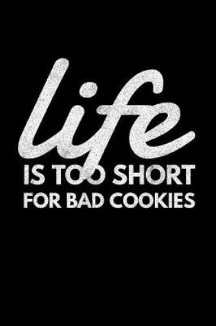 Cover of Life Is Too Short for Bad Cookies