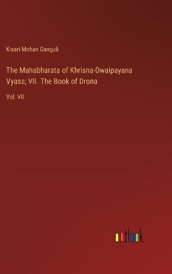 Book cover for The Mahabharata of Khrisna-Dwaipayana Vyasa; VII. The Book of Drona