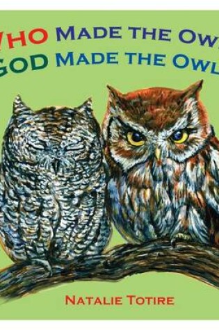 Cover of Who Made the Owls? God Made the Owls