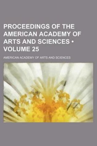 Cover of Proceedings of the American Academy of Arts and Sciences (Volume 25)