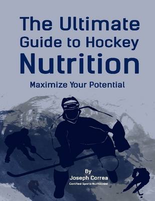 Book cover for The Ultimate Guide to Hockey Nutrition: Maximize Your Potential