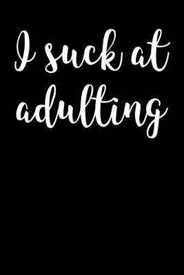 Book cover for I Suck At Adulting