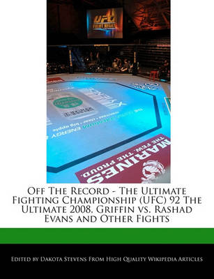 Book cover for Off the Record - The Ultimate Fighting Championship (Ufc) 92 the Ultimate 2008, Griffin vs. Rashad Evans and Other Fights