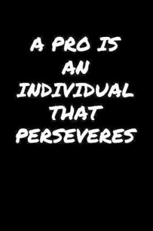 Cover of A Pro Is An Individual That Perseveres