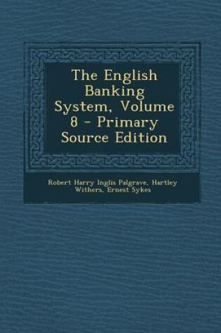 Cover of The English Banking System, Volume 8 - Primary Source Edition