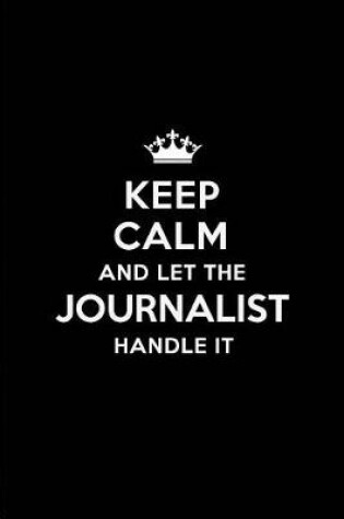 Cover of Keep Calm and Let the Journalist Handle It