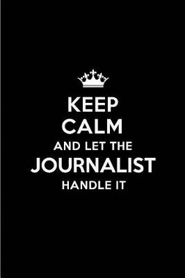 Book cover for Keep Calm and Let the Journalist Handle It