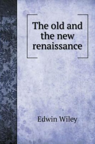 Cover of The old and the new renaissance