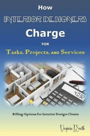 Cover of How Interior Designers Charge for Tasks, Projects, and Services