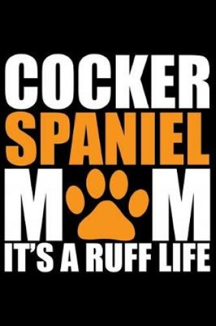 Cover of Cocker Spaniel Mom It's A Ruff Life