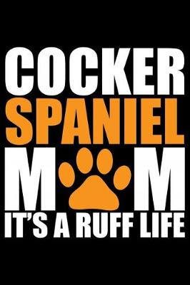 Book cover for Cocker Spaniel Mom It's A Ruff Life