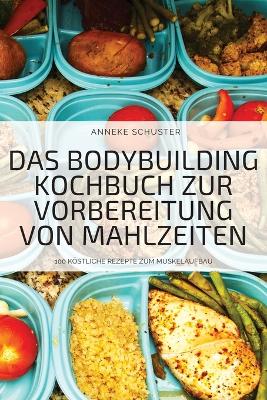 Book cover for Das Bodybuilding Kochbuch Zur Vorbereitung Von Mahlzeiten