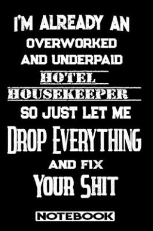Cover of I'm Already An Overworked And Underpaid Hotel Housekeeper. So Just Let Me Drop Everything And Fix Your Shit!
