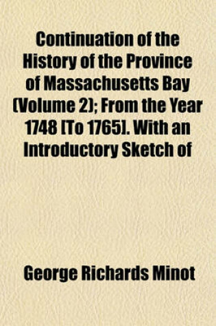 Cover of Continuation of the History of the Province of Massachusetts Bay (Volume 2); From the Year 1748 [To 1765]. with an Introductory Sketch of