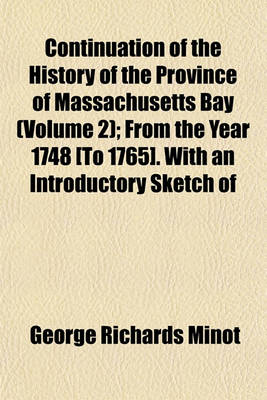 Book cover for Continuation of the History of the Province of Massachusetts Bay (Volume 2); From the Year 1748 [To 1765]. with an Introductory Sketch of