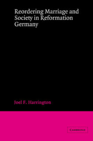 Cover of Reordering Marriage and Society in Reformation Germany