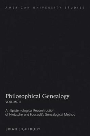 Cover of Philosophical Genealogy Volume II: An Epistemological Reconstruction of Nietzsche and Foucault S Genealogical Method