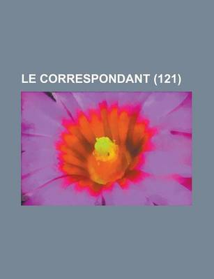 Book cover for Le Correspondant (121); Religion, Philosophie, Politique, Histoire, Sciences, Economie Sociale, Voyages, Litterature, Beaux Arts