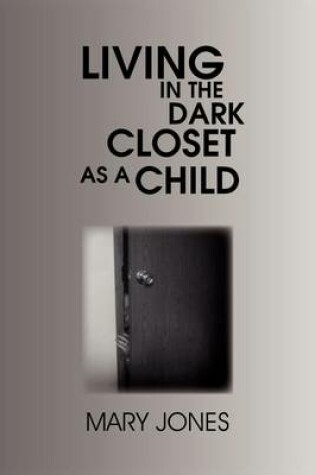 Cover of Living in the Dark Closet as a Child